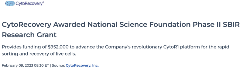https://www.globenewswire.com/news-release/2023/02/09/2605011/0/en/CytoRecovery-Awarded-National-Science-Foundation-Phase-II-SBIR-Research-Grant.html